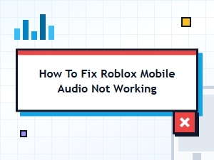 Fix Roblox Audio on Mobile Devices