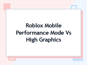 Roblox Graphics: Performance Mode vs High Settings