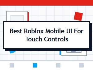 Optimizing Roblox Mobile Ui for Touch Control