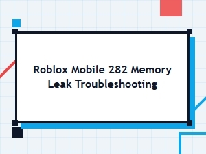 Fix Roblox Mobile Memory Leak Issues