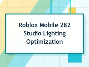 Optimizing Lighting for Roblox Mobile 282 Studio
